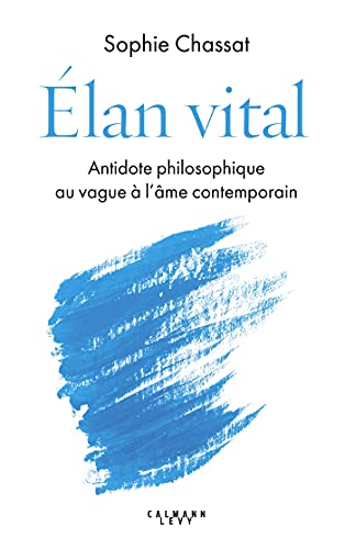 Élan vital: Antidote philosophique au vague à l'âme contemporain von CALMANN-LEVY